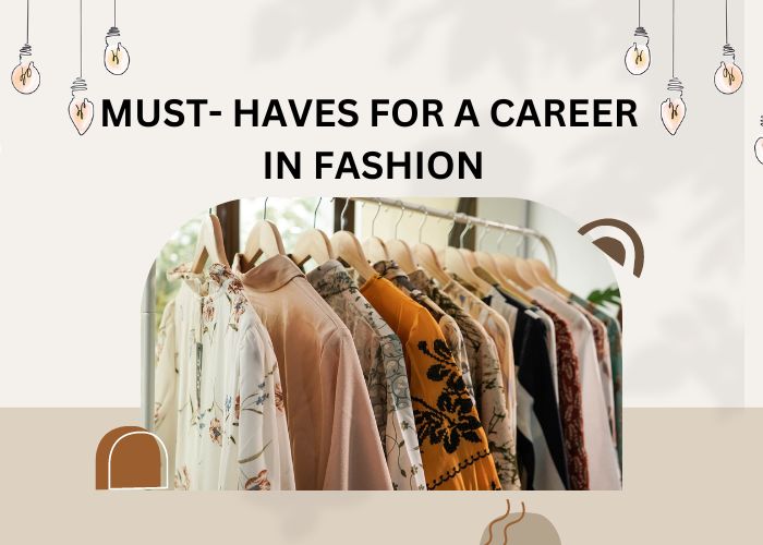 MUST- HAVES FOR A CAREER IN FASHION