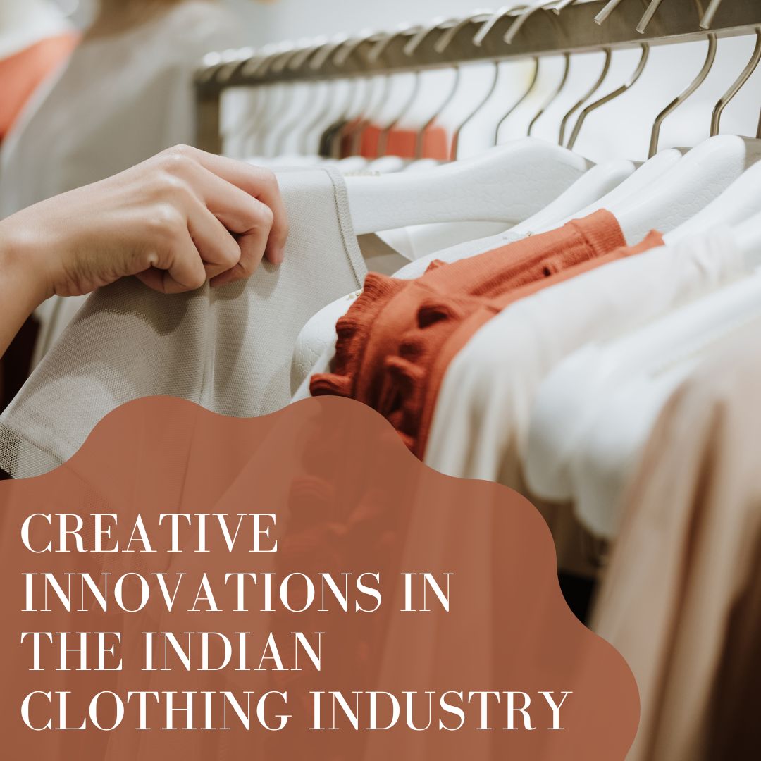 CREATIVE INNOVATIONS IN THE INDIAN CLOTHING INDUSTRY