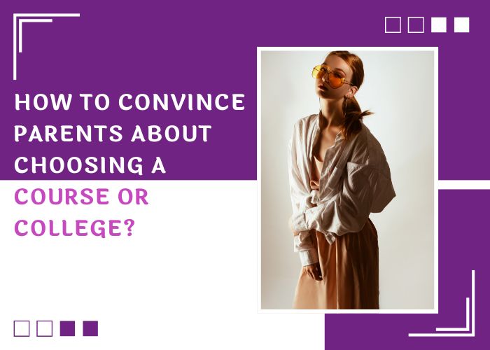 How to convince parents about choosing a course or college