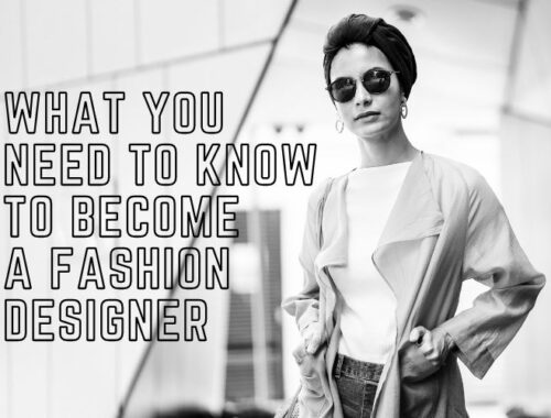 What You Need to Know to Become a Fashion Designer