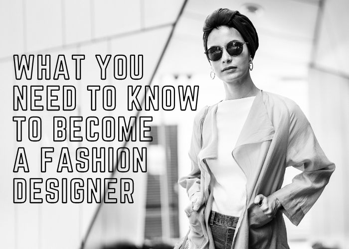 What You Need to Know to Become a Fashion Designer