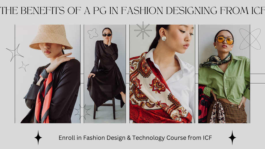 The Benefits of a PG in Fashion Designing from ICF | ICF
